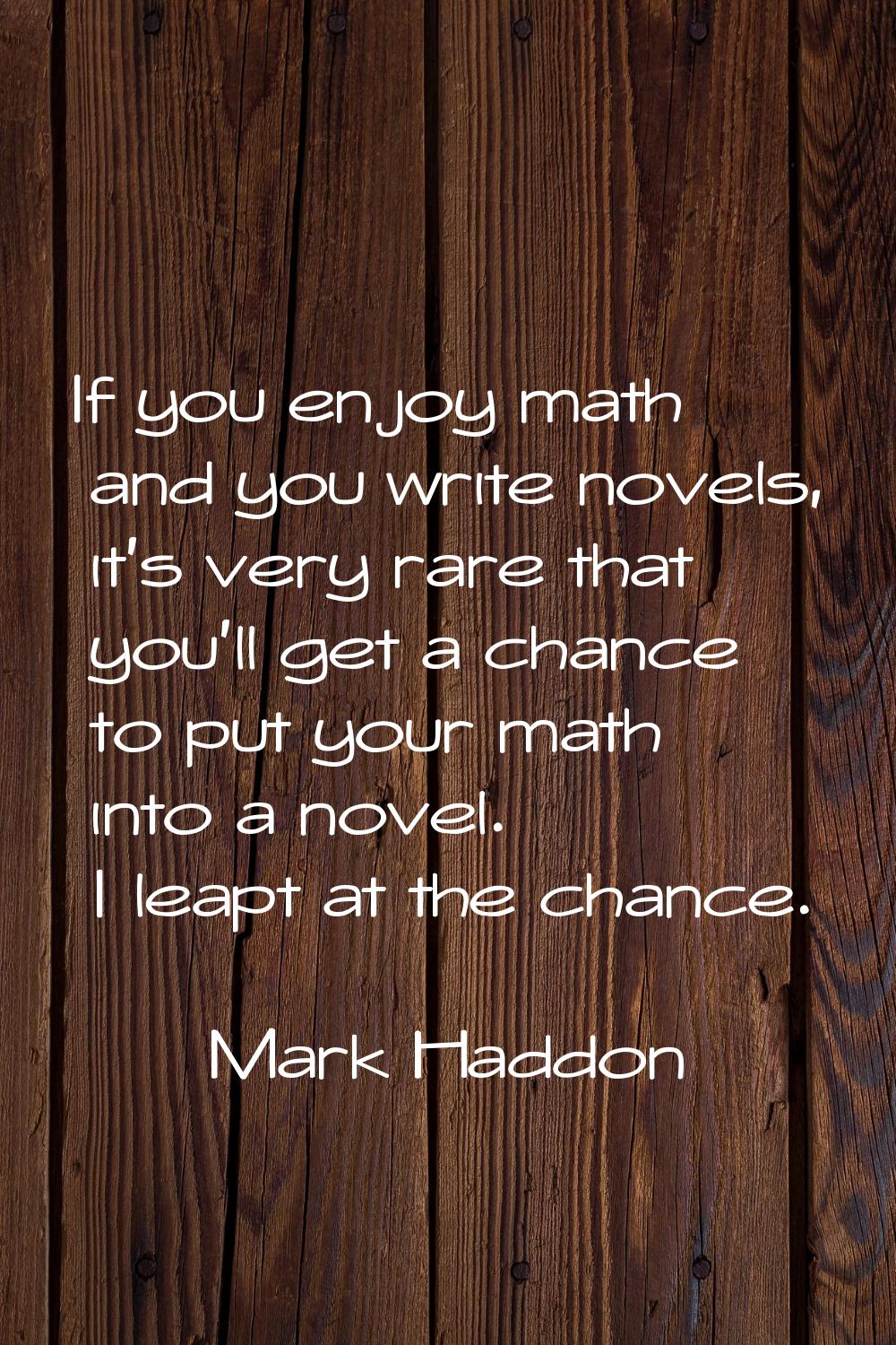 If you enjoy math and you write novels, it's very rare that you'll get a chance to put your math in