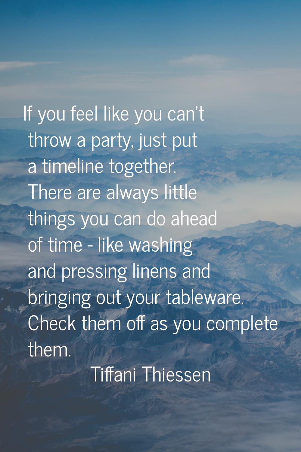 If you feel like you can't throw a party, just put a timeline together. There are always little thi