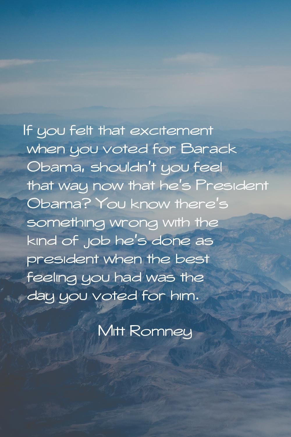 If you felt that excitement when you voted for Barack Obama, shouldn't you feel that way now that h