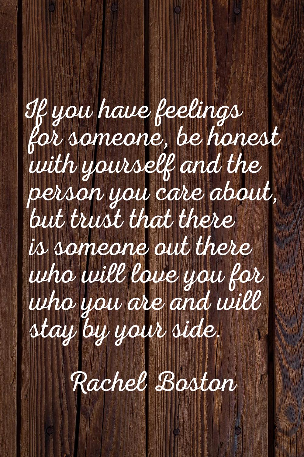 If you have feelings for someone, be honest with yourself and the person you care about, but trust 