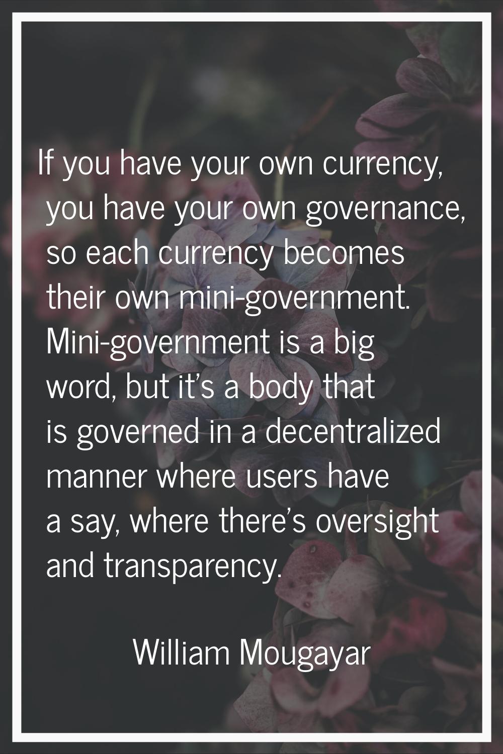 If you have your own currency, you have your own governance, so each currency becomes their own min
