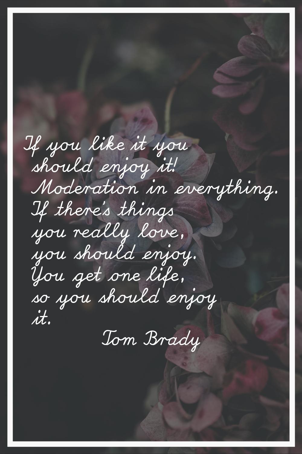 If you like it you should enjoy it! Moderation in everything. If there's things you really love, yo