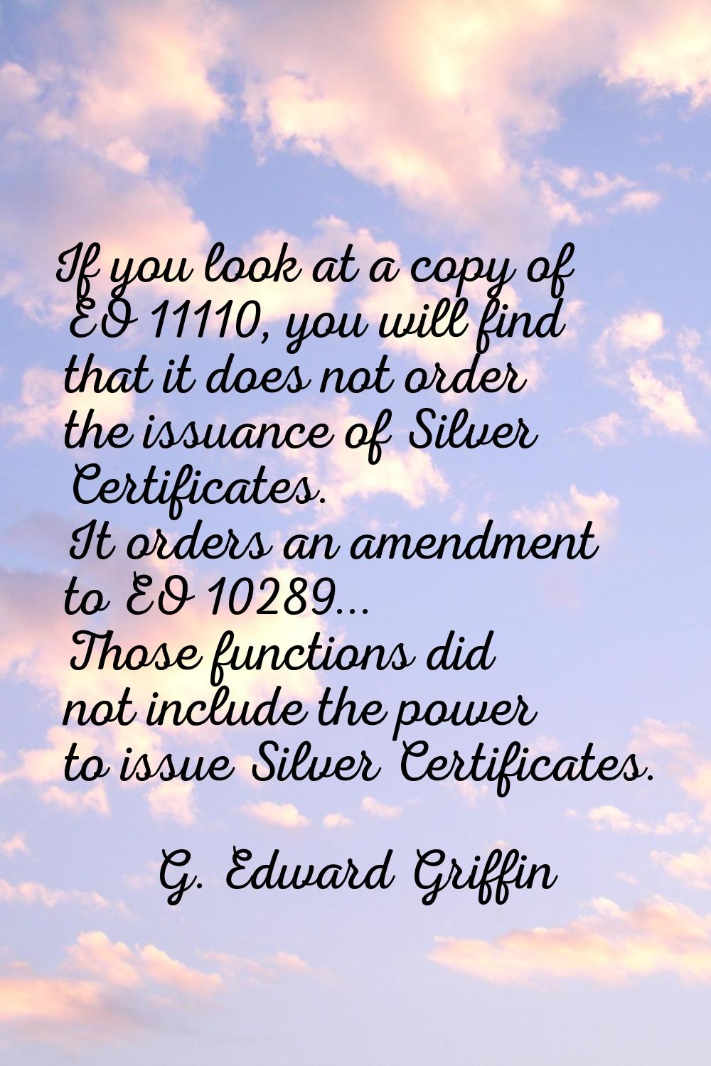 If you look at a copy of EO 11110, you will find that it does not order the issuance of Silver Cert