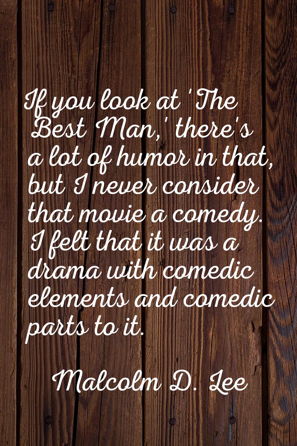 If you look at 'The Best Man,' there's a lot of humor in that, but I never consider that movie a co