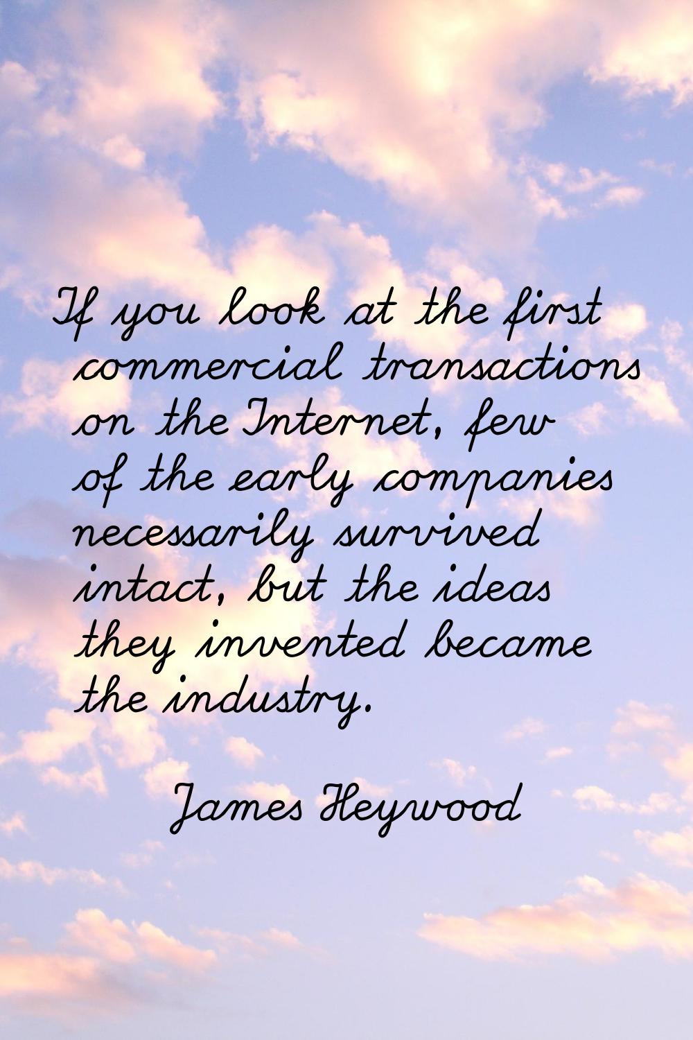 If you look at the first commercial transactions on the Internet, few of the early companies necess
