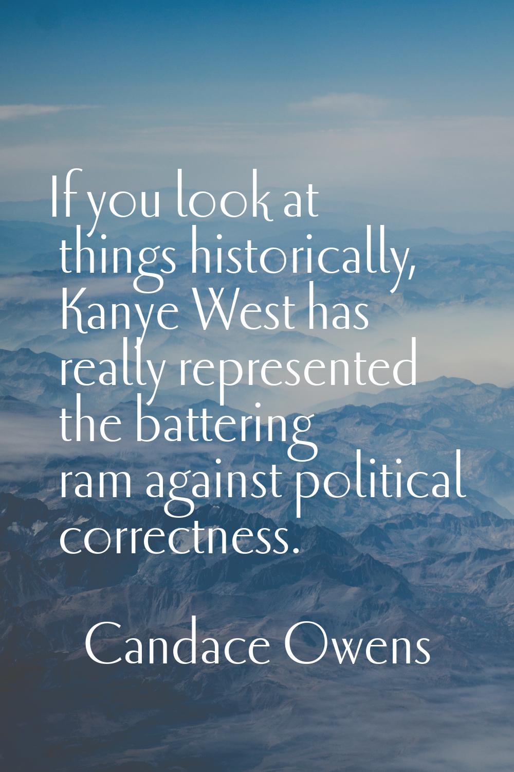 If you look at things historically, Kanye West has really represented the battering ram against pol