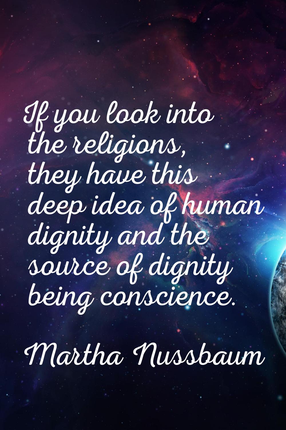 If you look into the religions, they have this deep idea of human dignity and the source of dignity