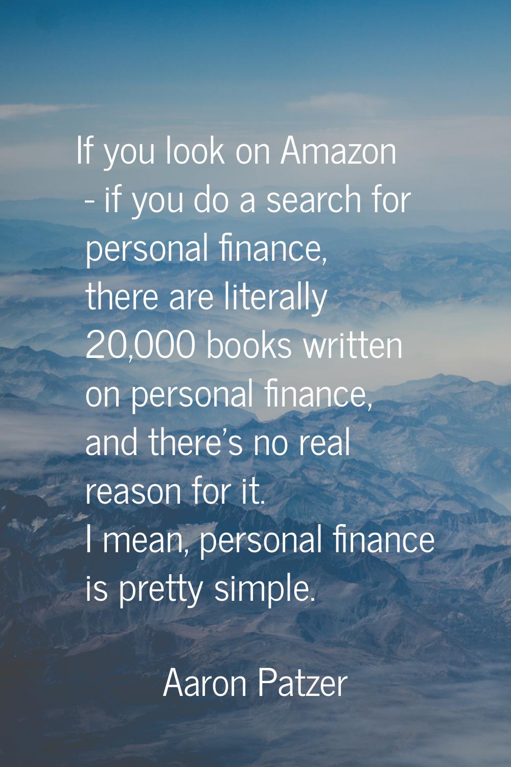 If you look on Amazon - if you do a search for personal finance, there are literally 20,000 books w
