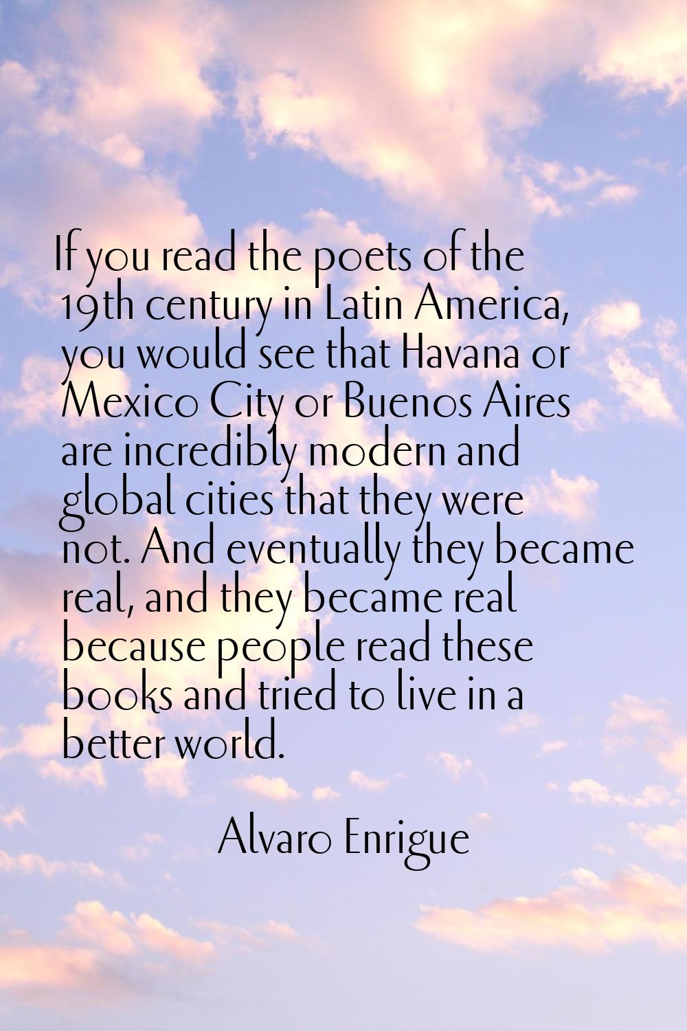 If you read the poets of the 19th century in Latin America, you would see that Havana or Mexico Cit