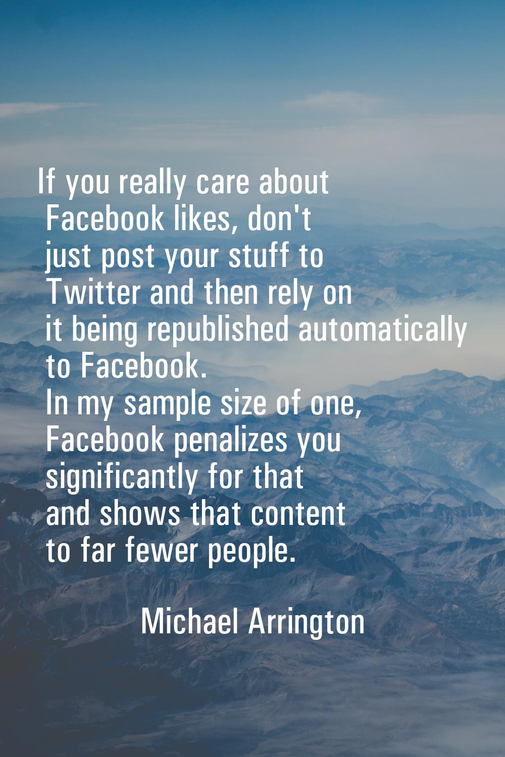 If you really care about Facebook likes, don't just post your stuff to Twitter and then rely on it 
