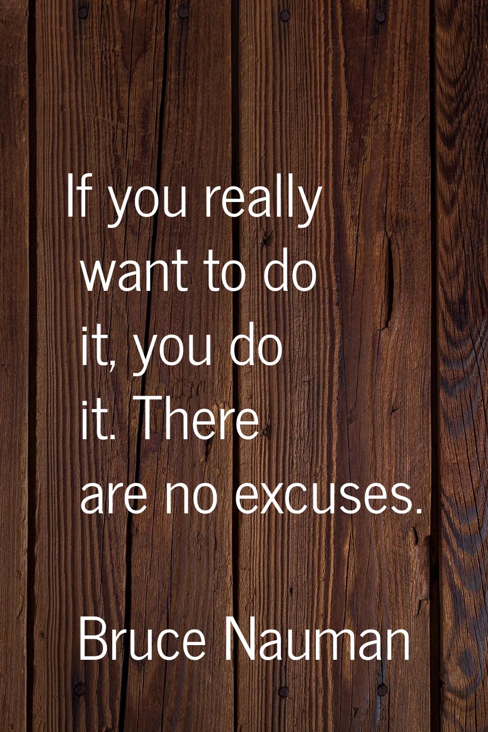 If you really want to do it, you do it. There are no excuses.