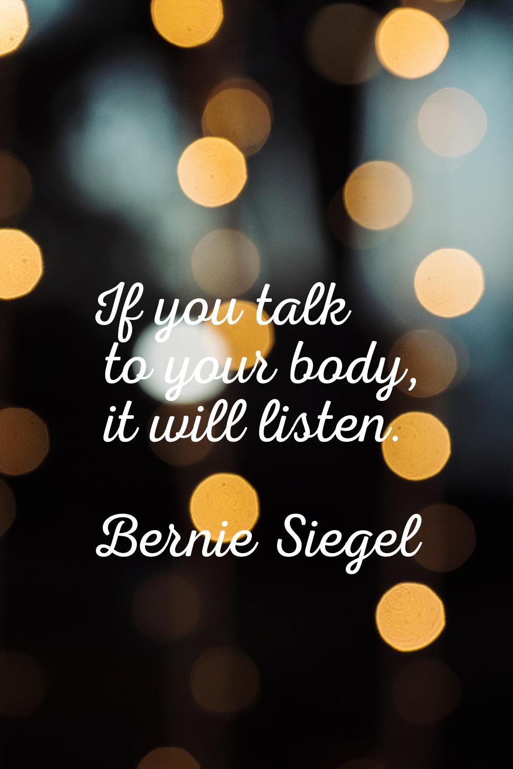 If you talk to your body, it will listen.