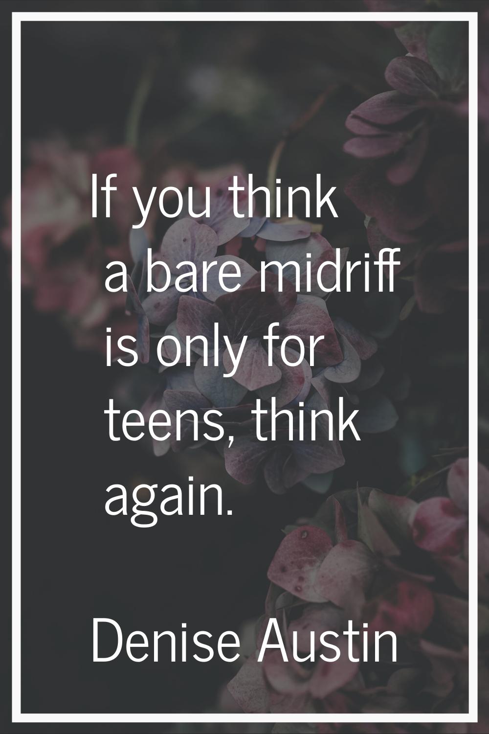 If you think a bare midriff is only for teens, think again.