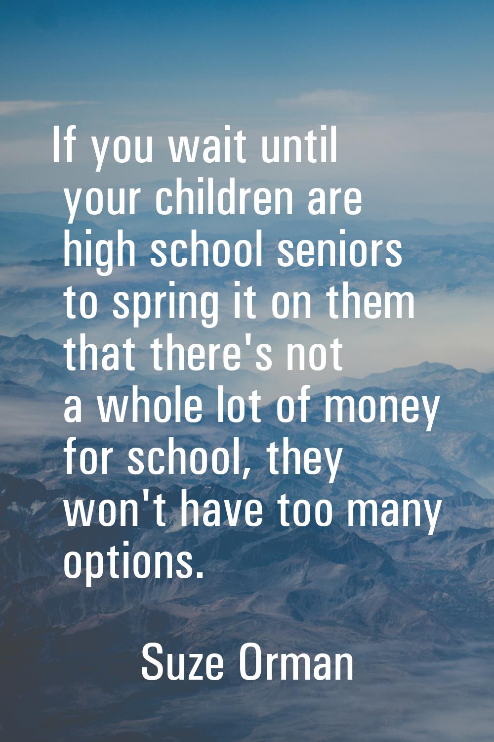 If you wait until your children are high school seniors to spring it on them that there's not a who