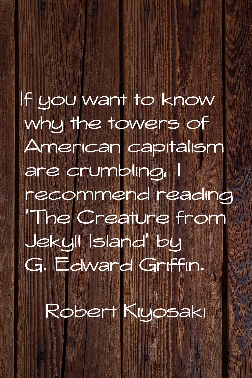 If you want to know why the towers of American capitalism are crumbling, I recommend reading 'The C