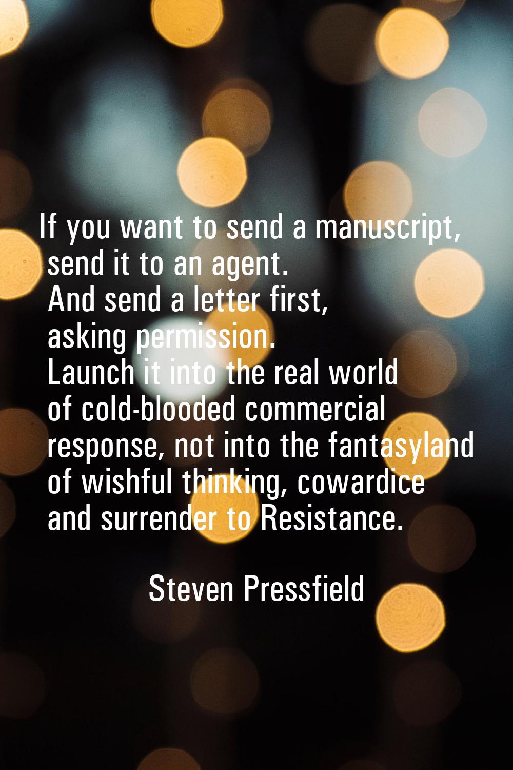 If you want to send a manuscript, send it to an agent. And send a letter first, asking permission. 