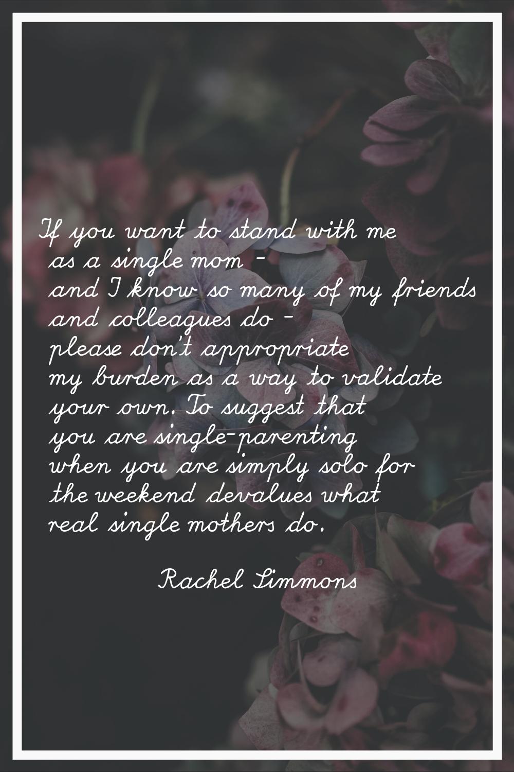 If you want to stand with me as a single mom - and I know so many of my friends and colleagues do -