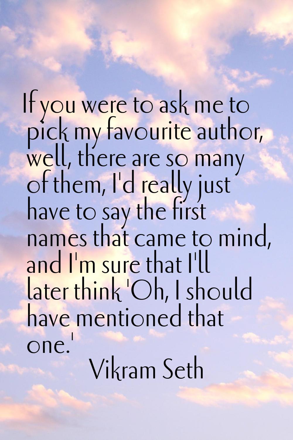 If you were to ask me to pick my favourite author, well, there are so many of them, I'd really just