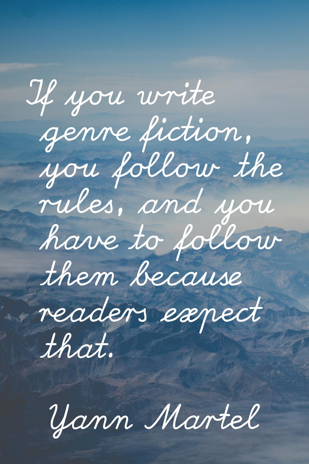 If you write genre fiction, you follow the rules, and you have to follow them because readers expec
