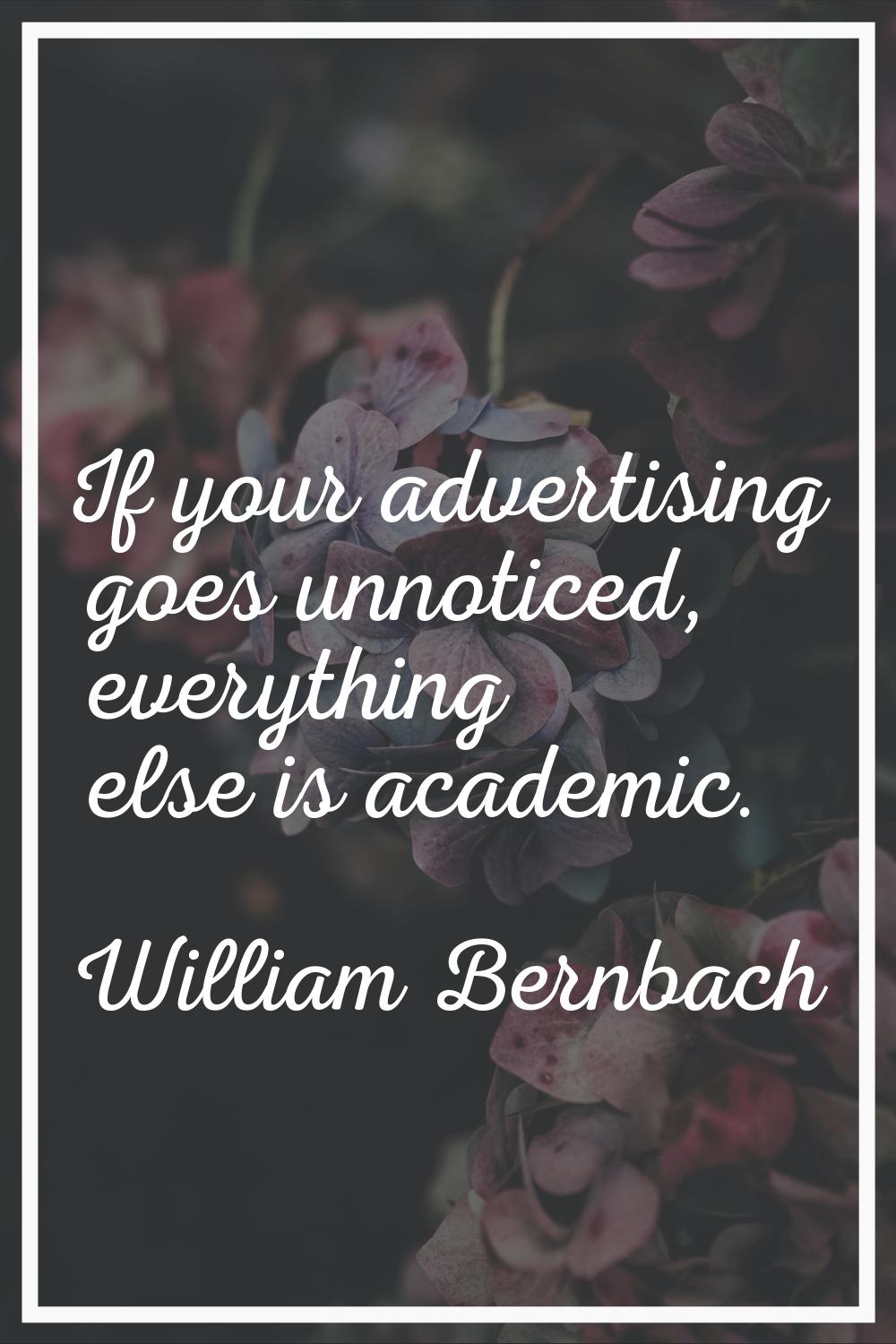 If your advertising goes unnoticed, everything else is academic.