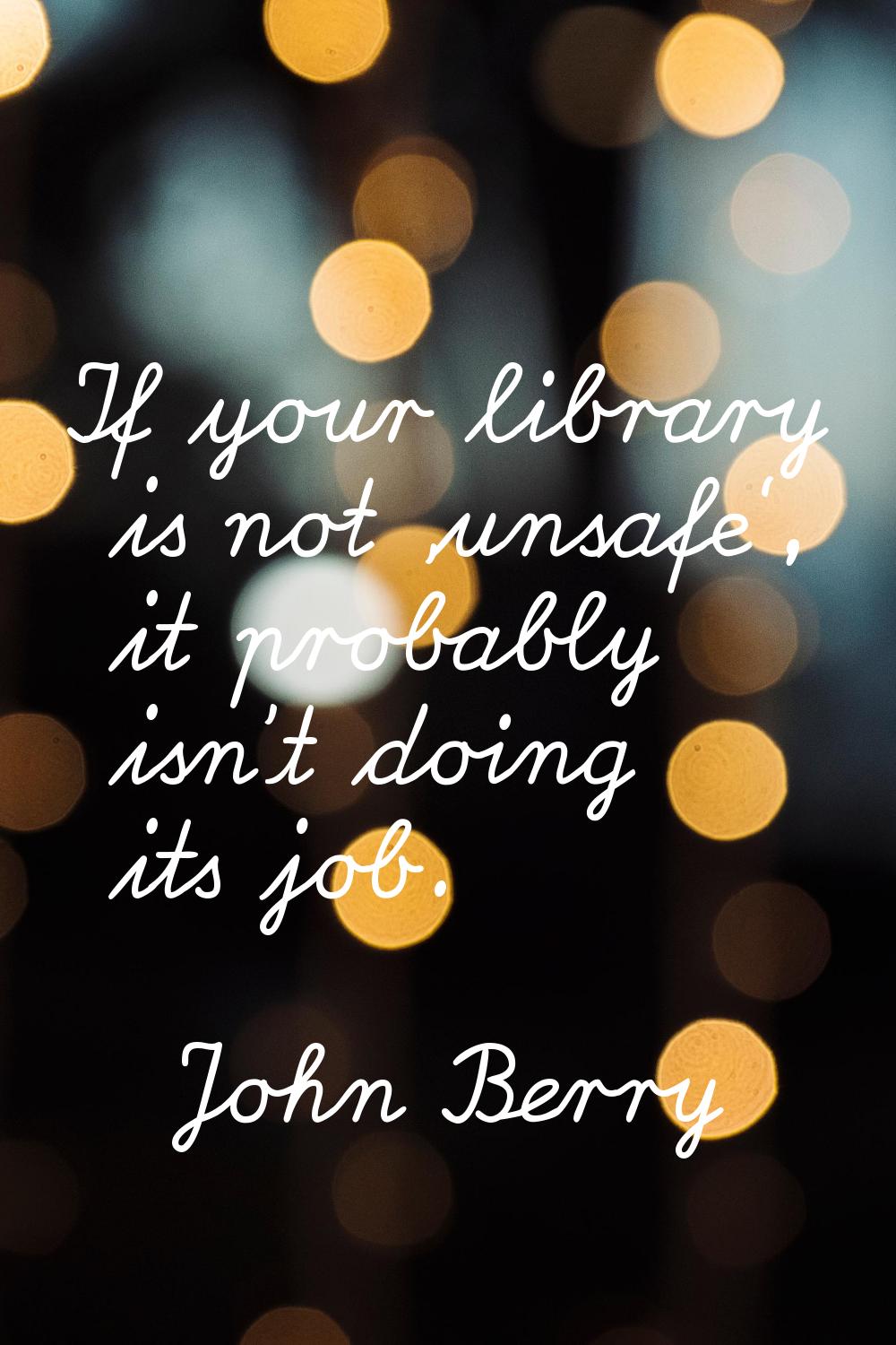 If your library is not 'unsafe', it probably isn't doing its job.