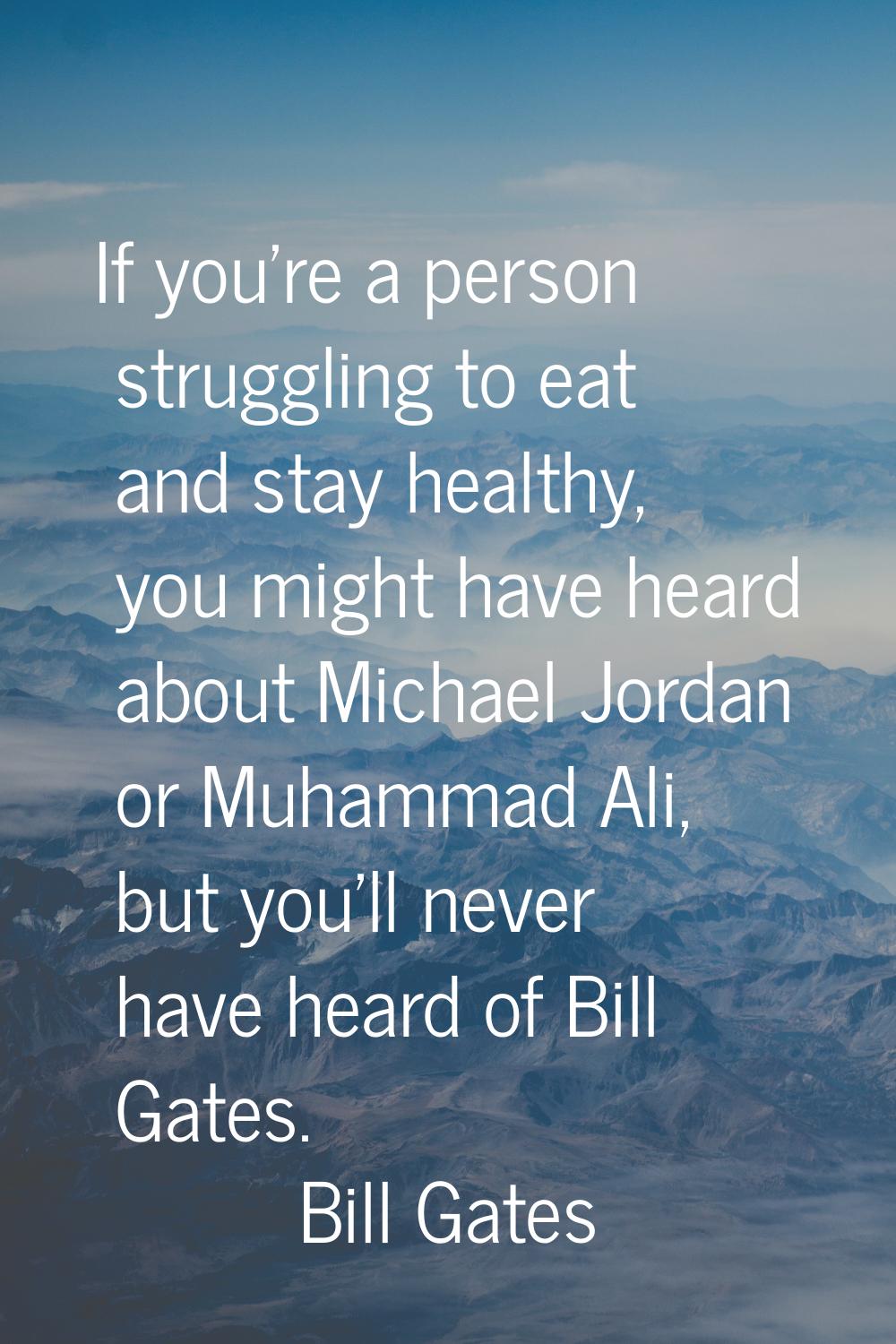 If you're a person struggling to eat and stay healthy, you might have heard about Michael Jordan or