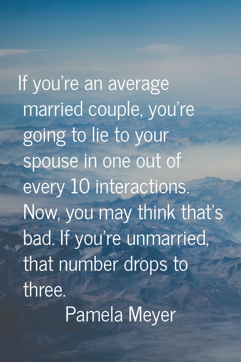 If you're an average married couple, you're going to lie to your spouse in one out of every 10 inte