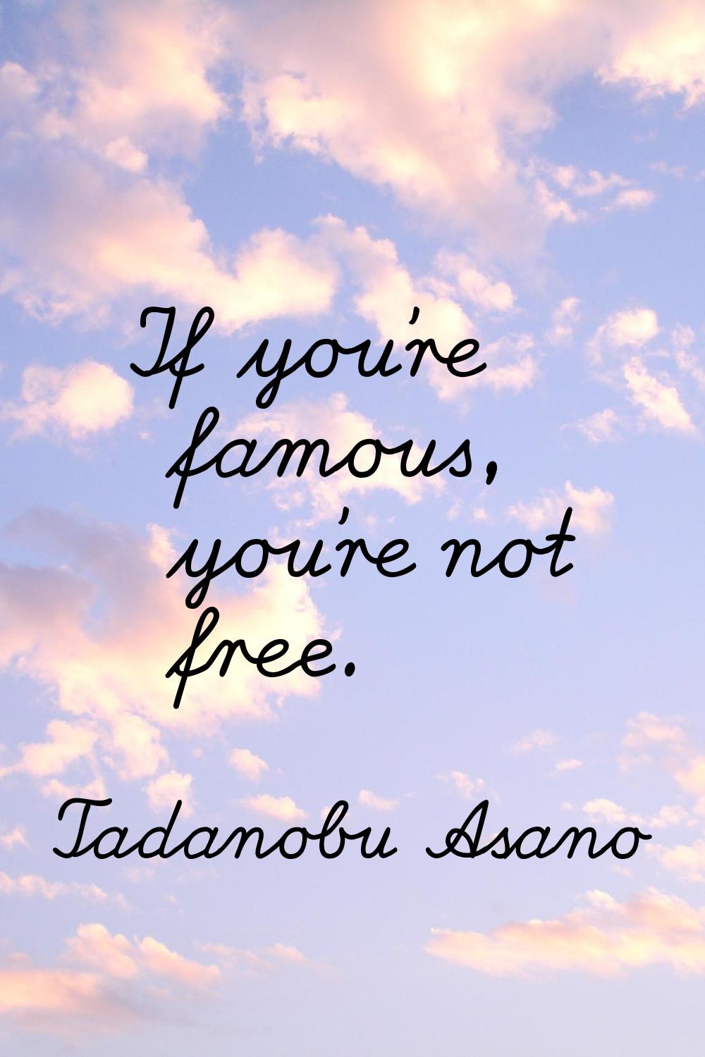 If you're famous, you're not free.