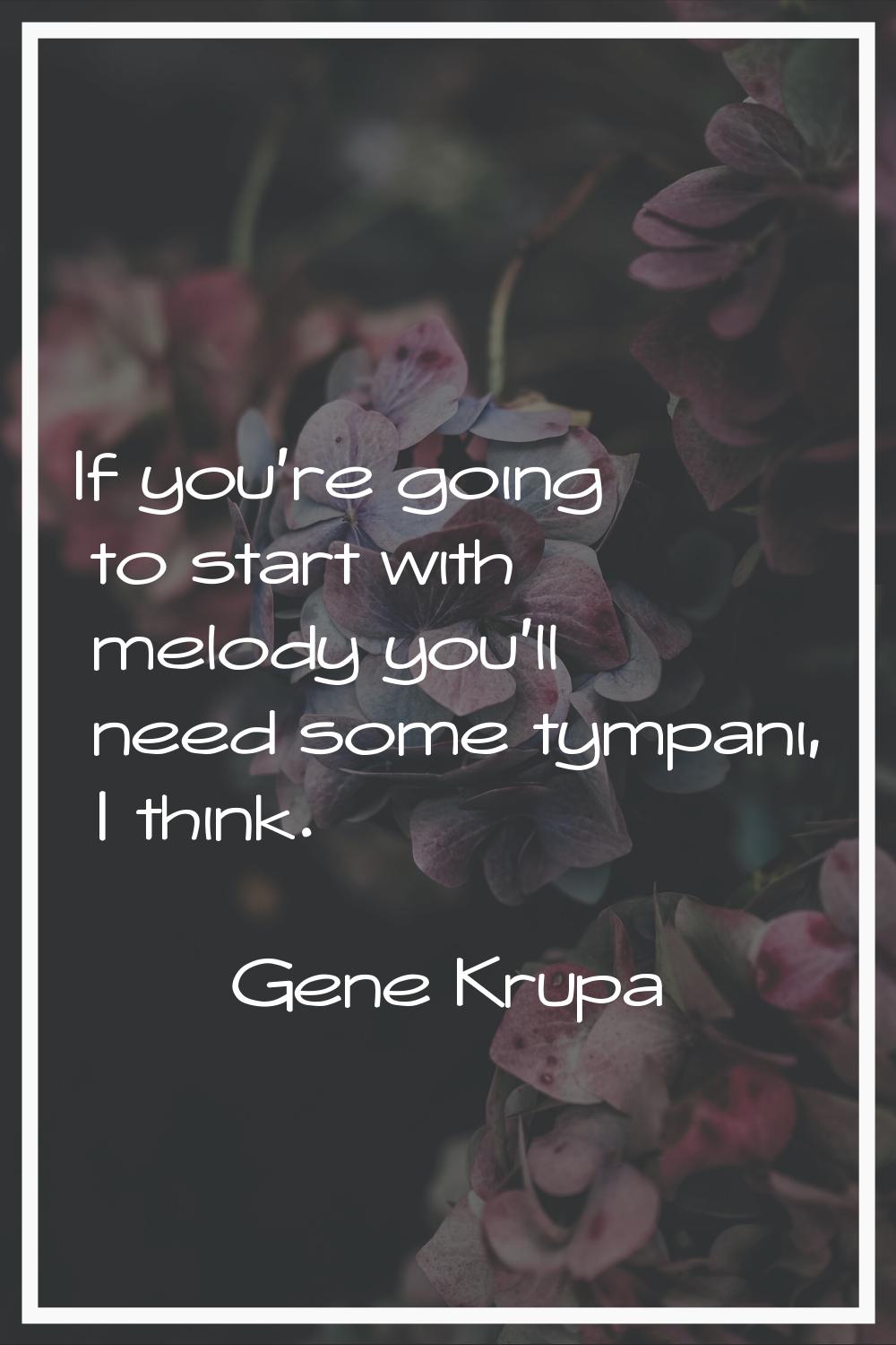 If you're going to start with melody you'll need some tympani, I think.