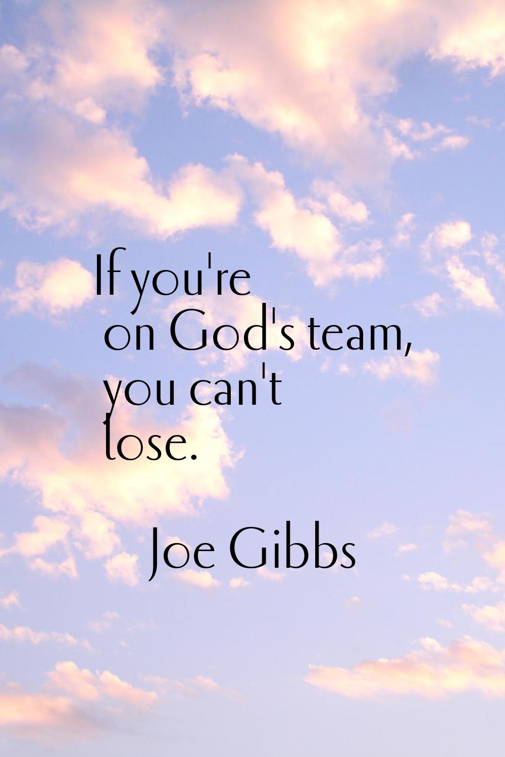 If you're on God's team, you can't lose.