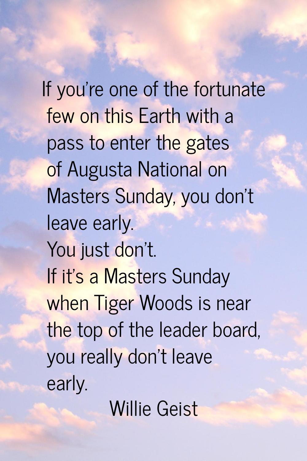 If you're one of the fortunate few on this Earth with a pass to enter the gates of Augusta National