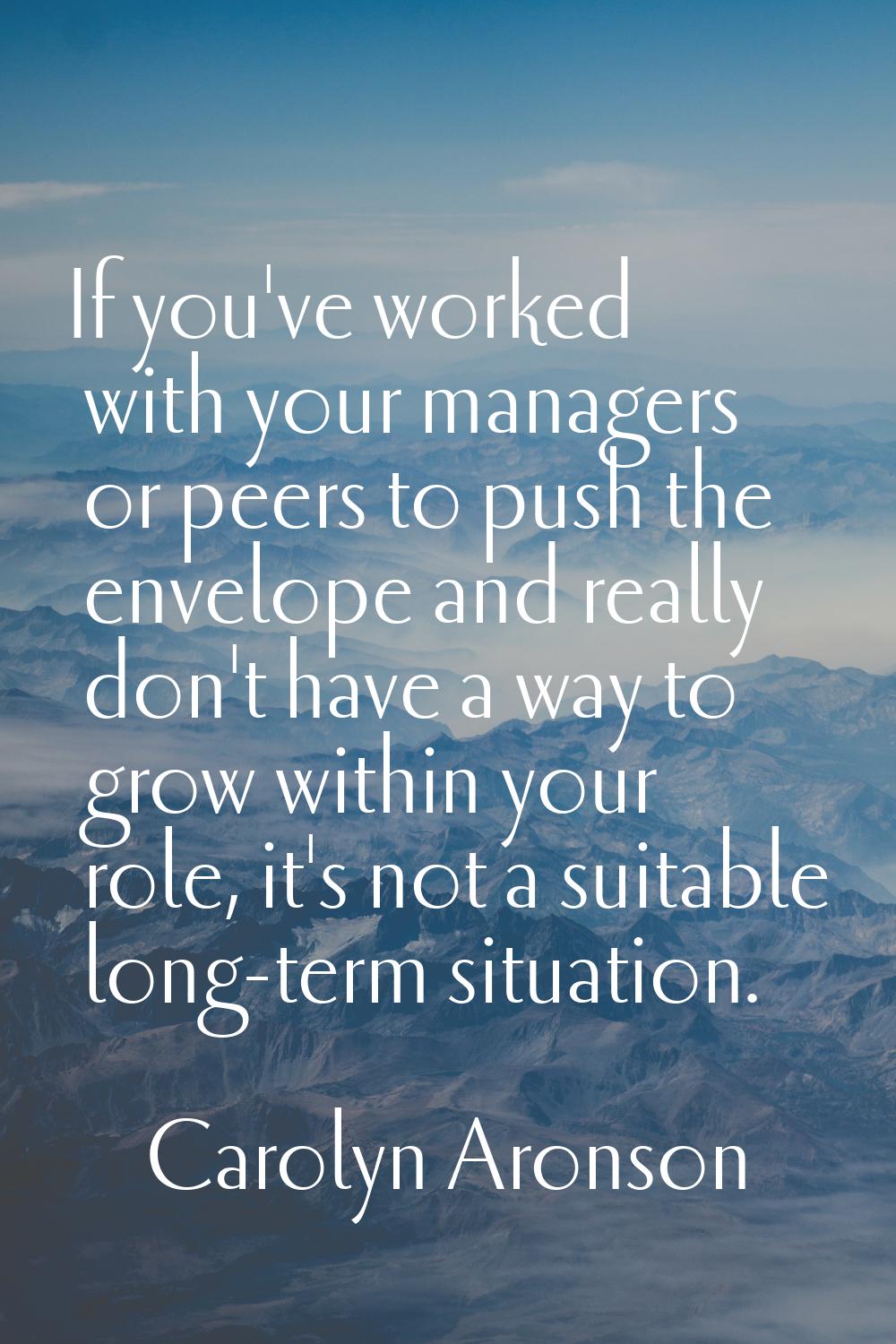 If you've worked with your managers or peers to push the envelope and really don't have a way to gr
