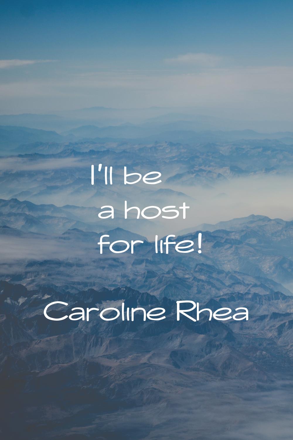 I'll be a host for life!