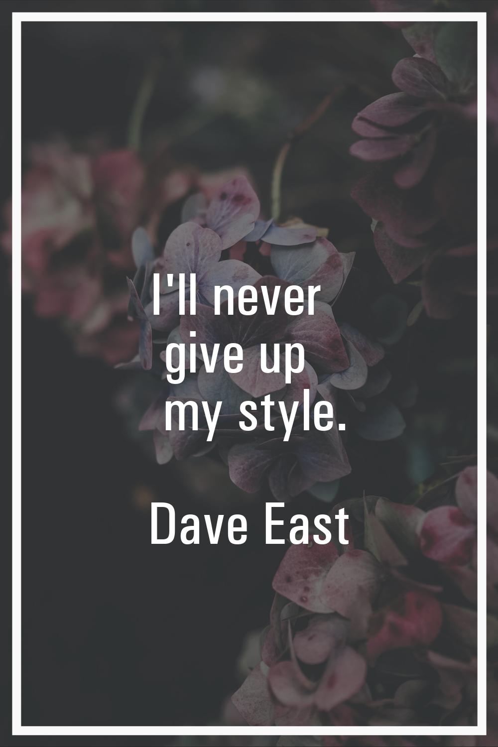 I'll never give up my style.