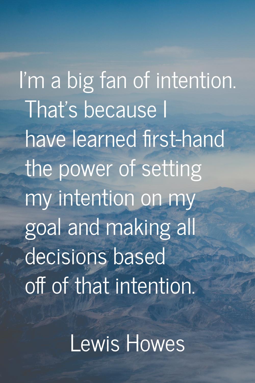 I'm a big fan of intention. That's because I have learned first-hand the power of setting my intent