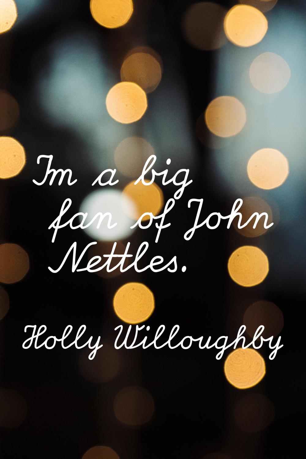I'm a big fan of John Nettles.