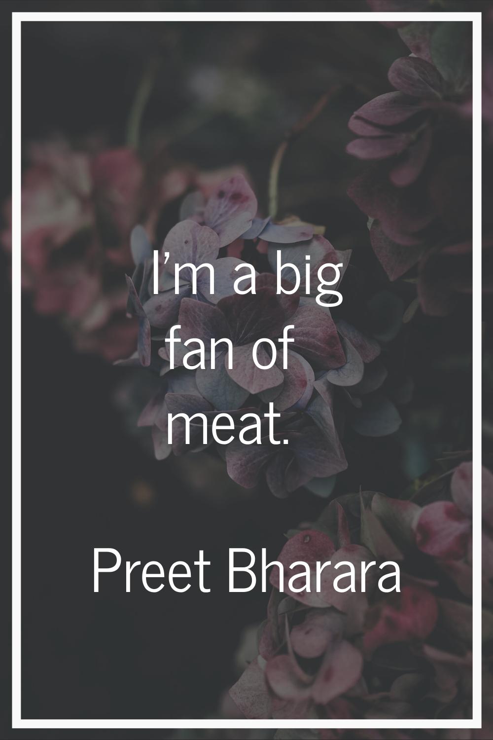 I'm a big fan of meat.