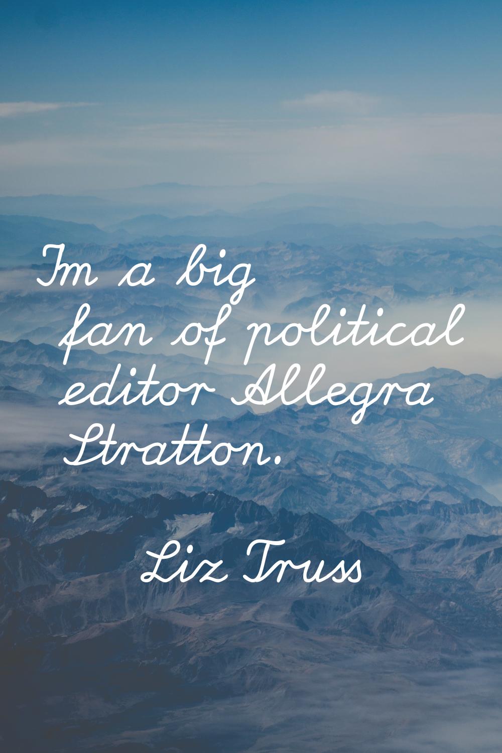 I'm a big fan of political editor Allegra Stratton.