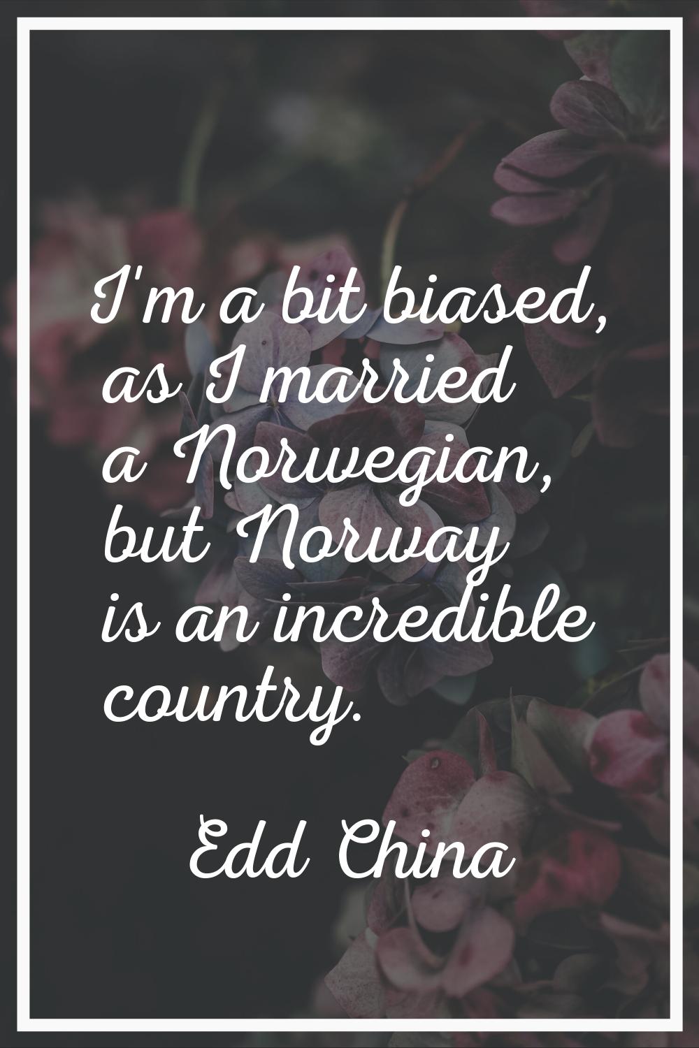 I'm a bit biased, as I married a Norwegian, but Norway is an incredible country.