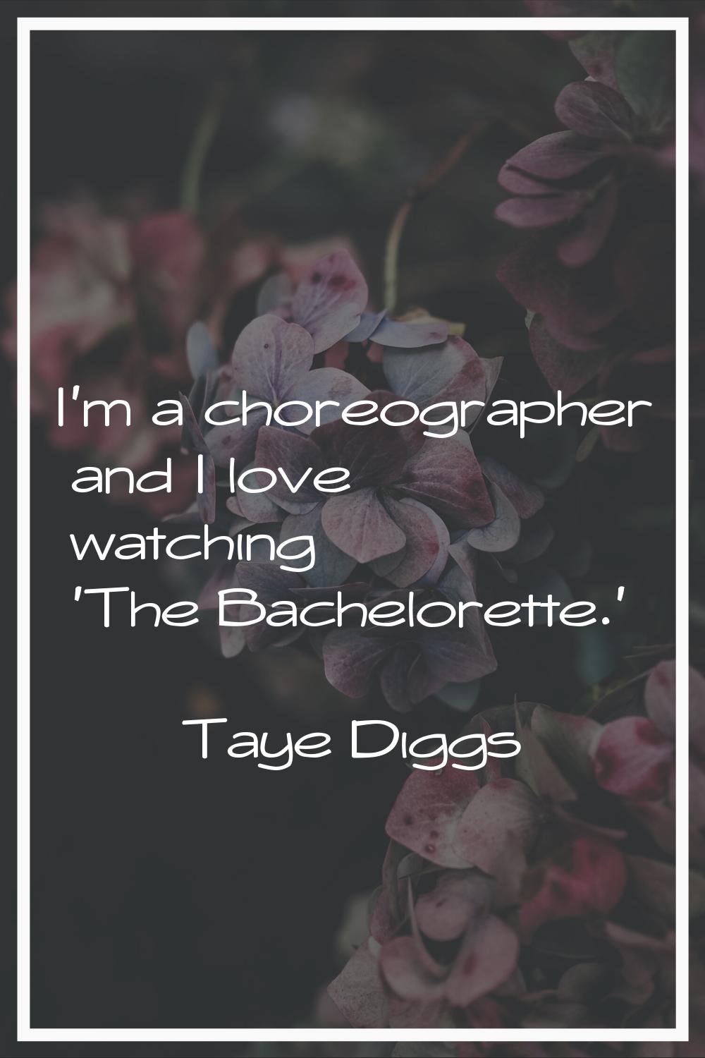 I'm a choreographer and I love watching 'The Bachelorette.'