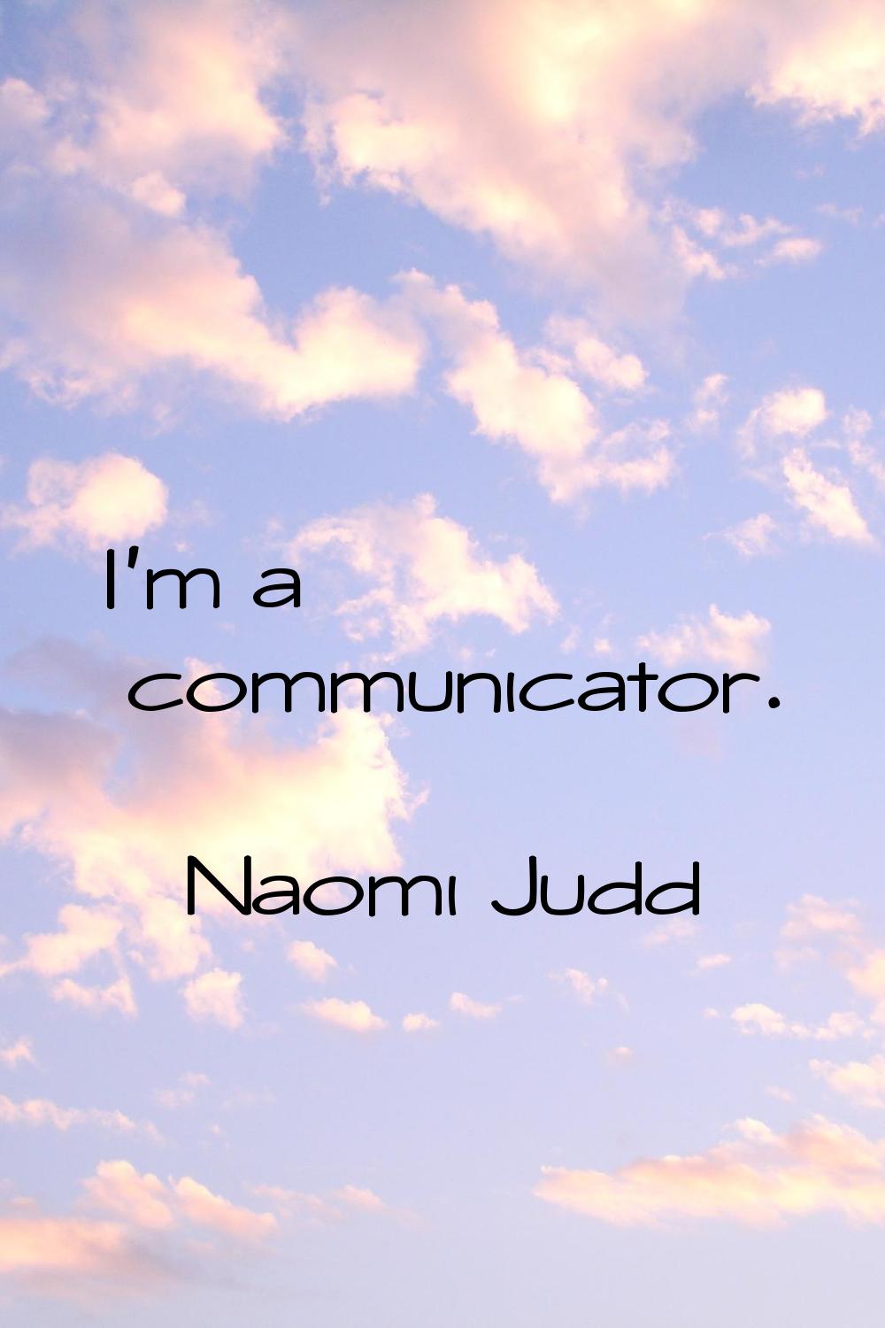 I'm a communicator.