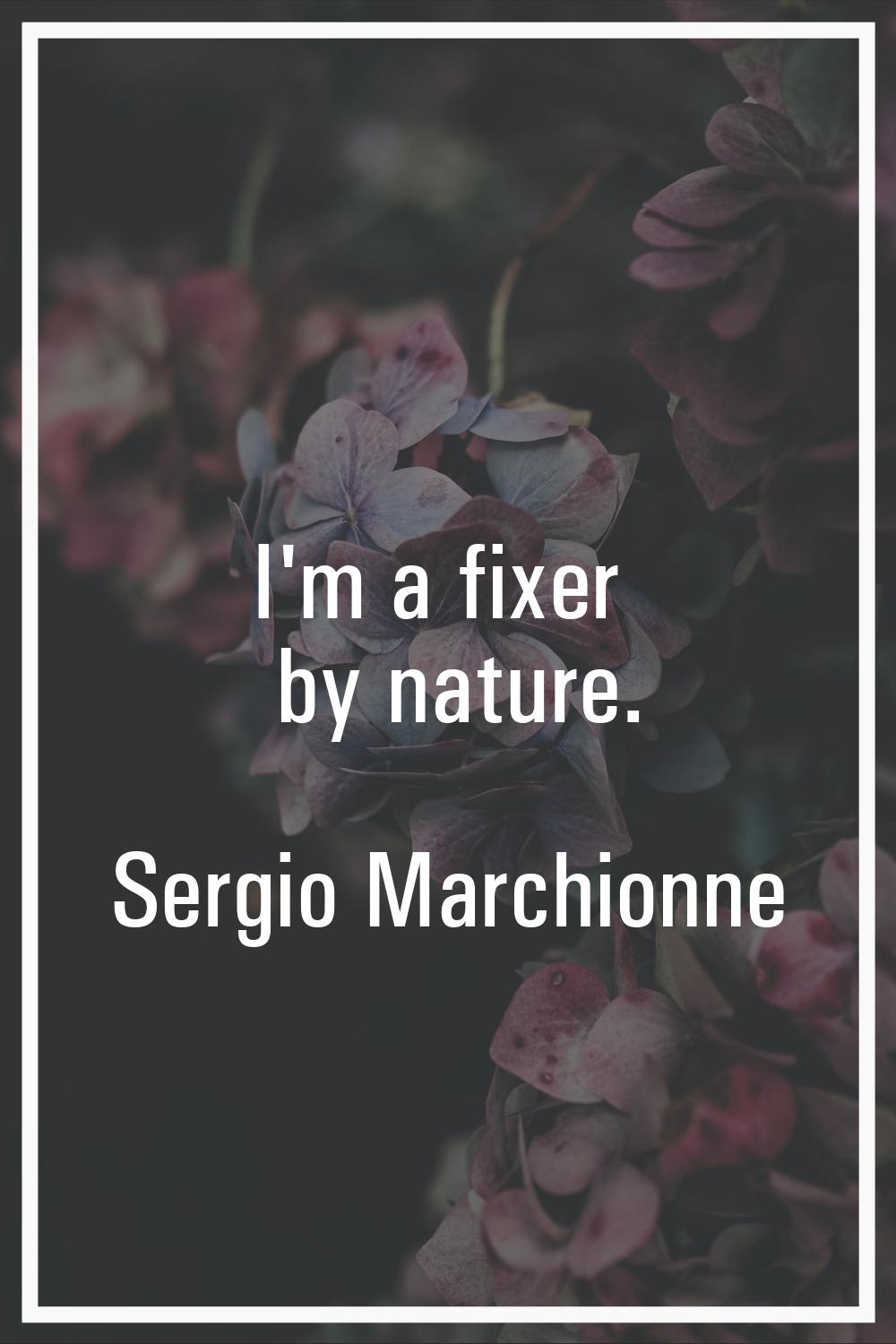 I'm a fixer by nature.