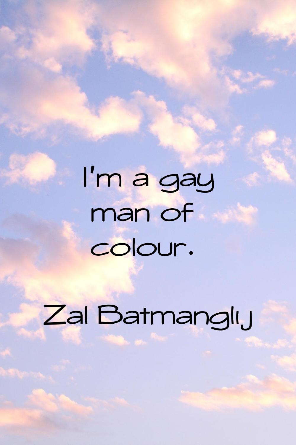 I'm a gay man of colour.