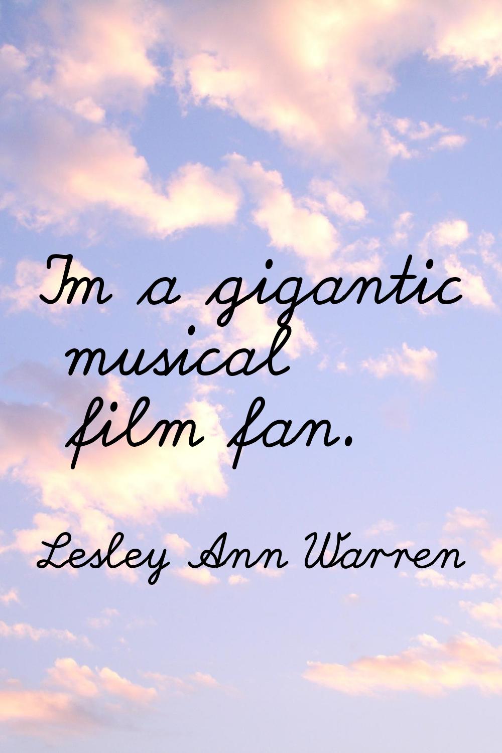 I'm a gigantic musical film fan.