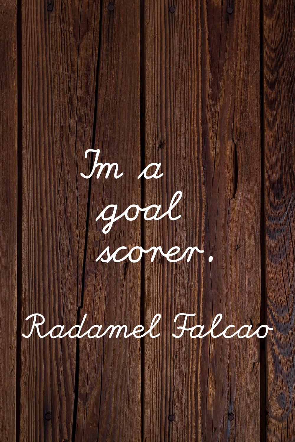 I'm a goal scorer.