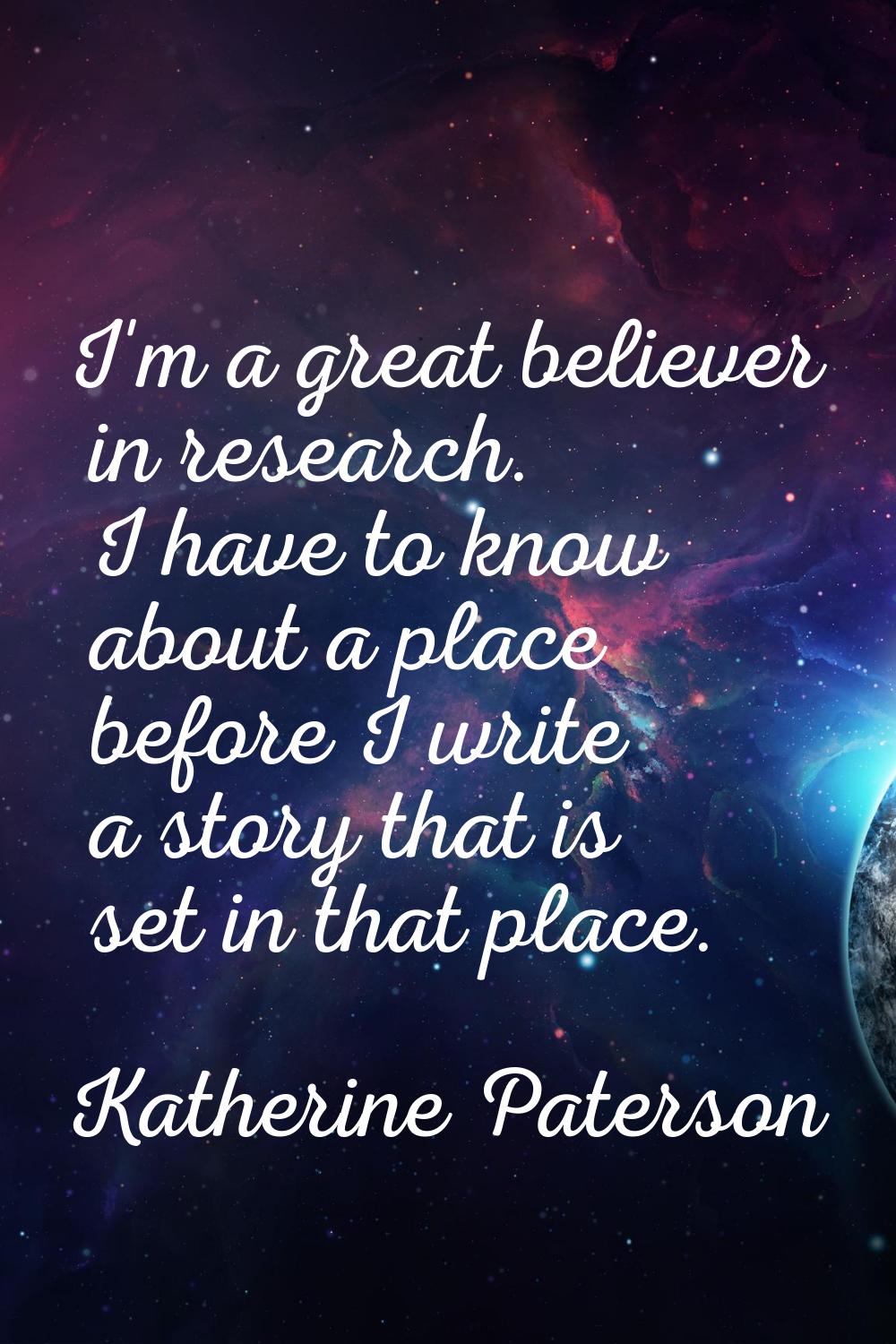 I'm a great believer in research. I have to know about a place before I write a story that is set i