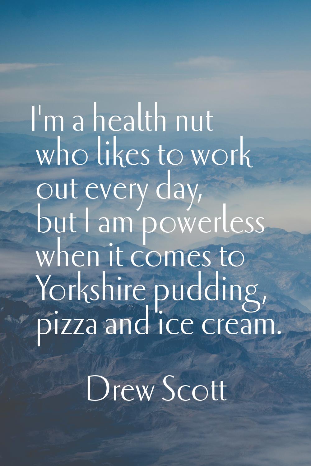 I'm a health nut who likes to work out every day, but I am powerless when it comes to Yorkshire pud