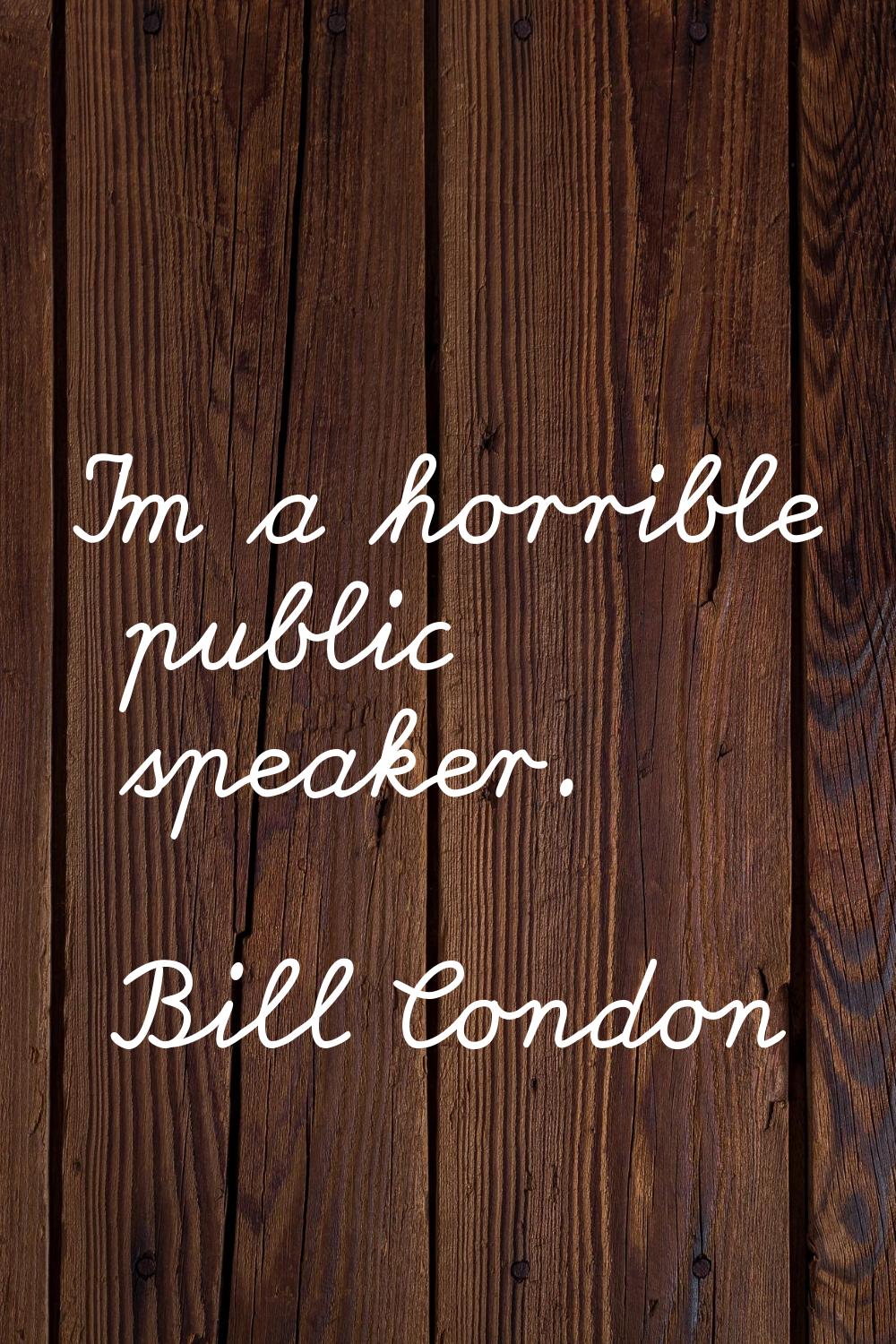 I'm a horrible public speaker.