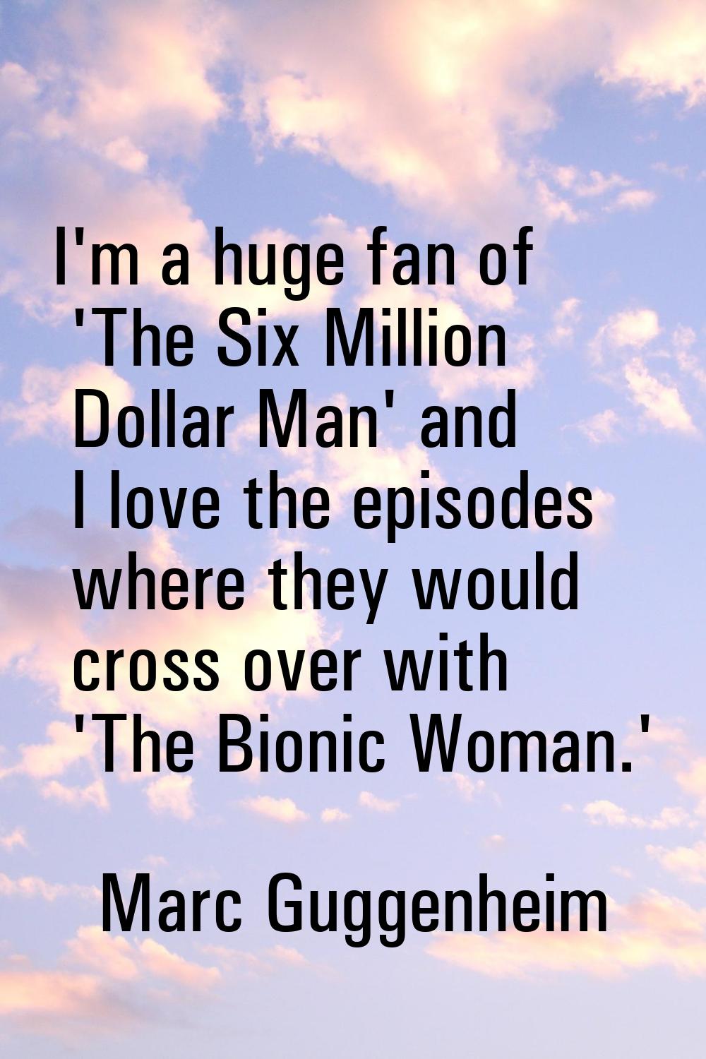 I'm a huge fan of 'The Six Million Dollar Man' and I love the episodes where they would cross over 