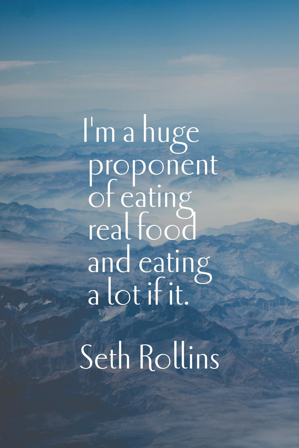 I'm a huge proponent of eating real food and eating a lot if it.